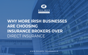 Why More Irish Businesses Are Choosing Insurance Brokers Over Direct Insurance?