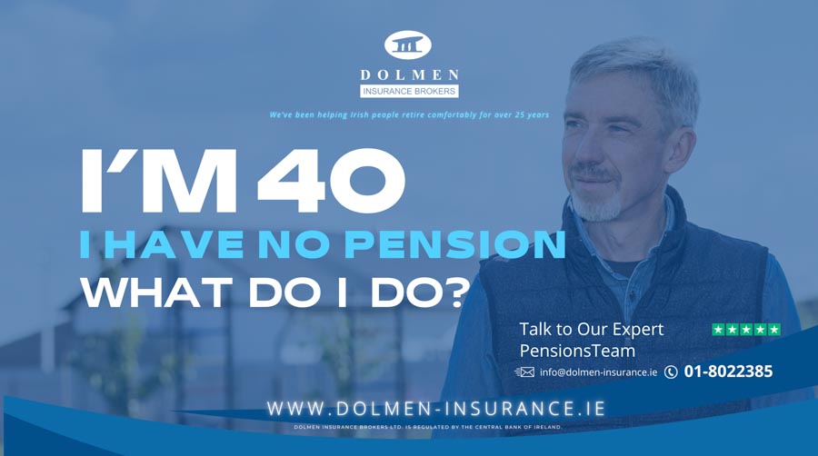 Dolmen Insurance blog cover showing a middle-aged man looking ahead with text about having no pension at 40 and what to do